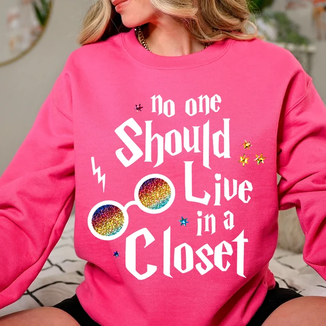 No One Should Live In A Closet Sweatshirt